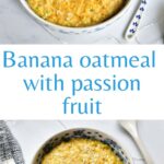 Banana oatmeal with passion fruit pinnable image.